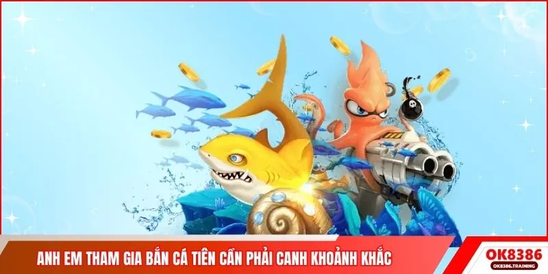 Anh em tham gia bắn cá tiên cần phải canh khoảnh khắc