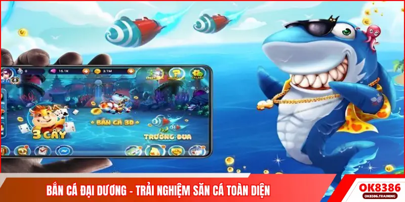 Bắn cá đại dương – Trải nghiệm săn cá toàn diện