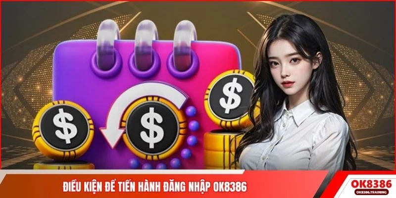 Điều kiện để tiến hành đăng nhập OK8386