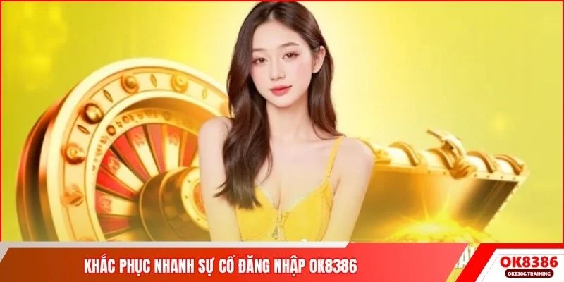 Khắc phục nhanh sự cố đăng nhập OK8386