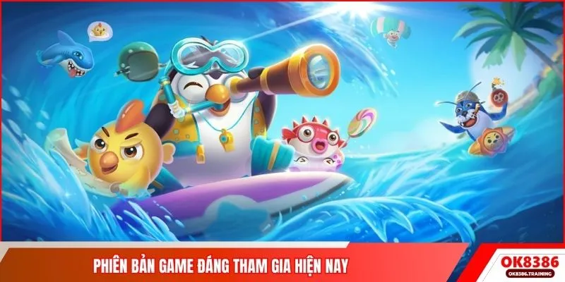 Phiên bản game đáng tham gia hiện nay